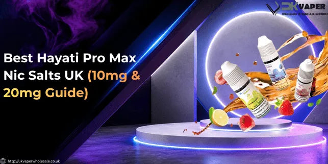 Best Hayati Pro Max Nic Salts UK (10mg & 20mg Guide)
