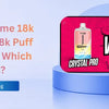 Crystal Prime 18k vs Other 18k Puff Vapes UK: Which Wins?