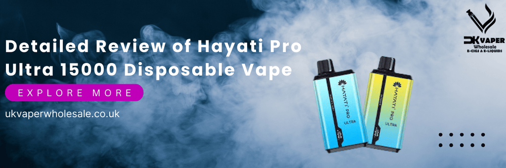 Detailed Review of Hayati Pro Ultra 15000 Disposable Vape