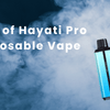 Detailed Review of Hayati Pro Ultra 15000 Disposable Vape