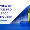 Hayati Pro Max Plus 6000 rechargeable prefilled pod kit review, box of 5