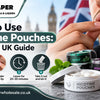 How to Use Nicotine Pouches: A Simple UK Guide