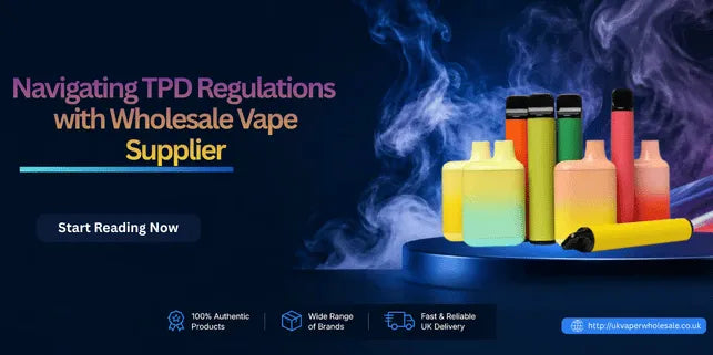 Navigating TPD Regulations with Wholesale Vape Supplier