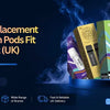 Prefilled Replacement Pods: Which Pods Fit Your Kit (UK)