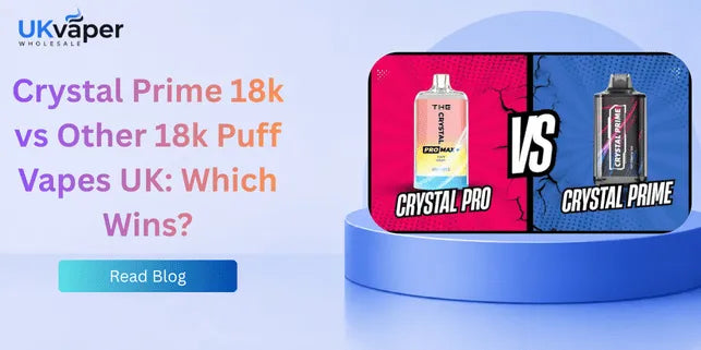 Crystal Prime 18k vs Other 18k Puff Vapes UK: Which Wins?