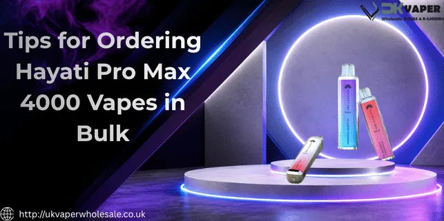 Tips for Ordering Hayati Pro Max 4000 Vapes in Bulk