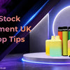 Vape Stock Management UK 2025 Top Tips